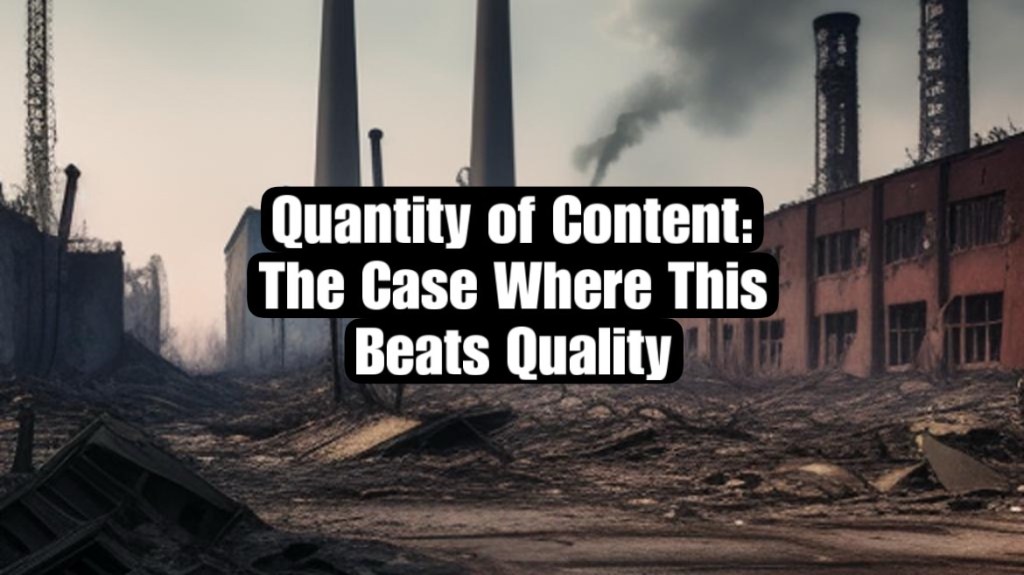 Quantity of Content: The Case Where This Beats Quality