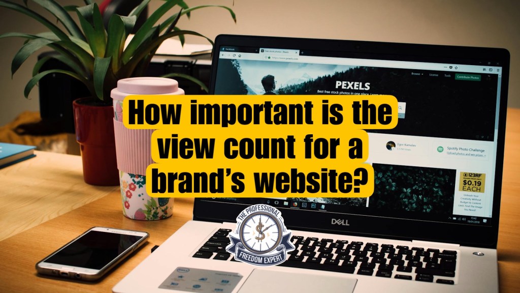 How important is the view count for a brand’s website? (Discussion)